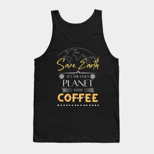 Save Earth, It's the Only Planet with Coffee Tshirt for Coffee Lover Tank Top